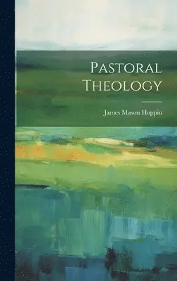 J M 1820-1906 Hoppin - Pastoral Theology, Inbunden. Tillgänglighet: Lägg i varukorg