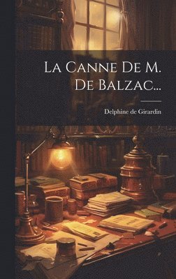 Delphine De Girardin - Canne De M. De Balzac..., Inbunden