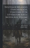 Nouveaux M�langes D'arch�ologie, D'histoire Et De Litt�rature Sur Le Moyen Age, Volume 4...