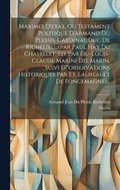 Maximes D'etat, Ou Testament Politique D'armand Du Plessis, Cardinal Duc De Richelieu...(par Paul Hay Du Chastelet, d. Par Fr.- Louis-claude Marini Dit Marin. Suivi D'&quot;observations Historiques