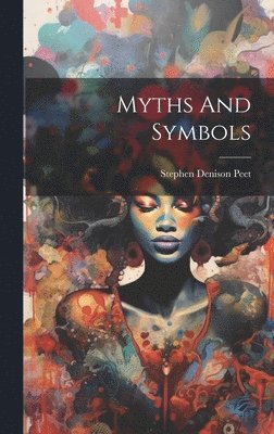 Stephen Denison Peet - Myths And Symbols, Inbunden. Tillgänglighet: Lägg i varukorg