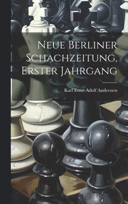 Neue Berliner Schachzeitung, Erster Jahrgang, Inbunden