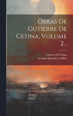Obras De Gutierre De Cetina, Volume 2...