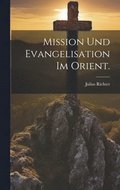 Mission und Evangelisation im Orient.
