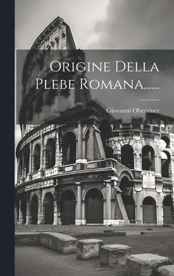 Giovanni Oberziner - Origine Della Plebe Romana......, Inbunden. Tillgänglighet: Lägg i varukorg