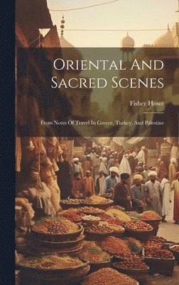Fisher Howe - Oriental And Sacred Scenes, Inbunden