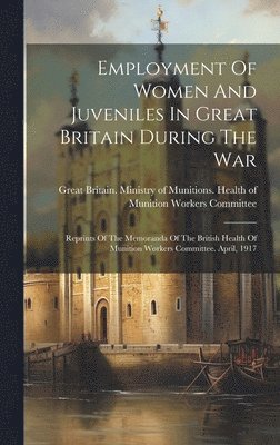 Great Britain Ministry of Munitions - Employment Of Women And Juveniles In Great Britain During The War, Inbunden