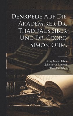 Johann Von Lamont, Thaddäus Siber - Denkrede auf die Akademiker Dr. Thaddäus Siber und Dr. Georg Simon Ohm., Inbunden