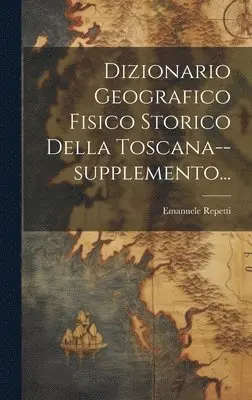 Emanuele Repetti - Dizionario Geografico Fisico Storico Della Toscana--supplemento..., Inbunden. Tillgänglighet: Lägg i varukorg