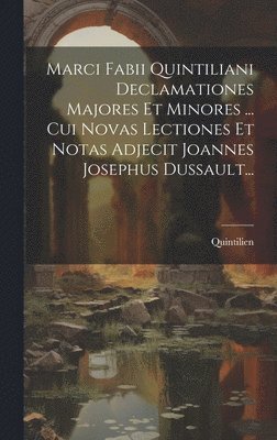 Quintilien - Marci Fabii Quintiliani Declamationes Majores Et Minores ... Cui Novas Lectiones Et Notas Adjecit Joannes Josephus Dussault..., Inbunden