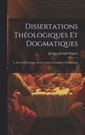 Dissertations Th�ologiques Et Dogmatiques