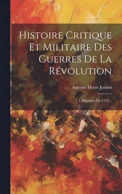 Antoine Henri Jomini (Baron De) - Histoire Critique Et Militaire Des Guerres De La Révolution, Inbunden