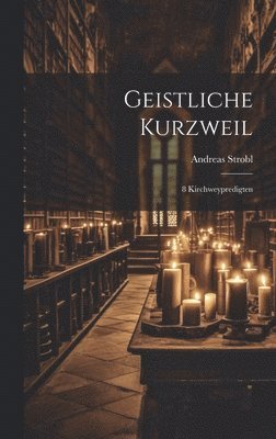 Andreas Strobl - Geistliche Kurzweil, Inbunden