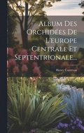 Album Des Orchid�es De L'europe Centrale Et Septentrionale...