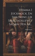 Hemma I Jockmock, En Skildring Ur Smstadslifvet Sdan Den r...