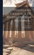 Dissertatio Gradualis, De Studio Veterum Recitandi...