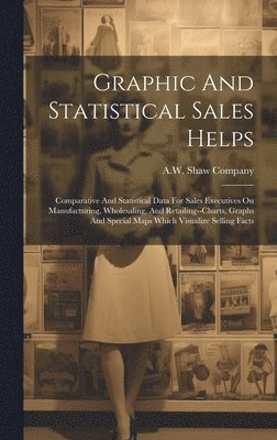 A W Shaw Company - Graphic And Statistical Sales Helps, Inbunden. Tillgänglighet: Lägg i varukorg