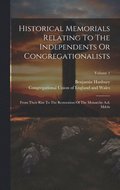 Historical Memorials Relating To The Independents Or Congregationalists