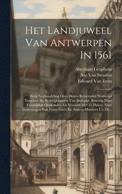 Edward Van Even, Lodew van Peteghem, Ant van Straslen - Het Landjuweel Van Antwerpen In 1561, Inbunden. Tillgänglighet: Lägg i varukorg