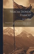 ?hacia Donde Vamos?