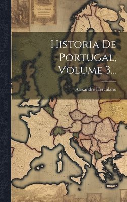 Alexandre Herculano - Historia De Portugal, Volume 3..., Inbunden. Tillgänglighet: Lägg i varukorg