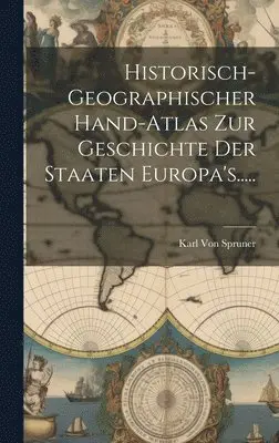 Karl Von Spruner - Historisch-geographischer Hand-atlas Zur Geschichte Der Staaten Europa's....., Inbunden. Tillgänglighet: Lägg i varukorg