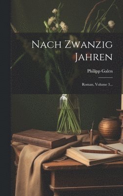 Philipp Galen - Nach Zwanzig Jahren, Inbunden