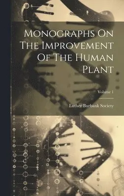 Luther Burbank Society - Monographs On The Improvement Of The Human Plant; Volume 1, Inbunden. Tillgänglighet: Lägg i varukorg