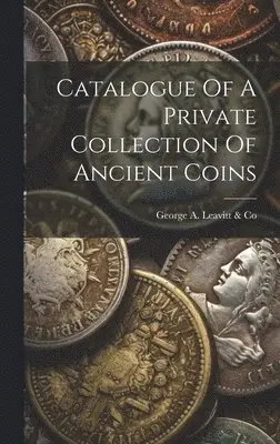 George a Leavitt & Co - Catalogue Of A Private Collection Of Ancient Coins, Inbunden. Tillgänglighet: Lägg i varukorg