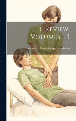 American Physiotherapy Association - P. T. Review, Volumes 1-3, Inbunden. Tillgänglighet: Lägg i varukorg