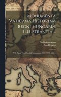 Monumenta Vaticana Historiam Regni Hungari Illustrantia ...