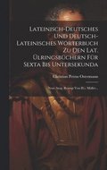 Lateinisch-deutsches Und Deutsch-lateinisches Wrterbuch Zu Den Lat. lringsbchern Fr Sexta Bis Untersekunda