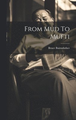 Bruce Bairnsfather - From Mud To Mufti, Inbunden