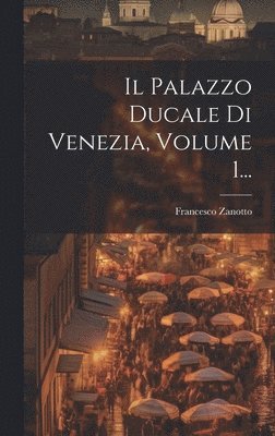 Francesco Zanotto - Palazzo Ducale Di Venezia, Volume 1..., Inbunden. Tillgänglighet: Lägg i varukorg
