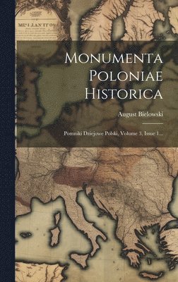 August Bielowski - Monumenta Poloniae Historica, Inbunden. Tillgänglighet: Tillfälligt slut