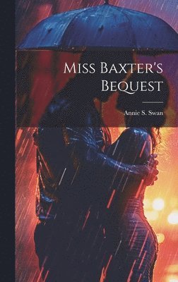 Annie S Swan - Miss Baxter's Bequest, Inbunden. Tillgänglighet: Lägg i varukorg