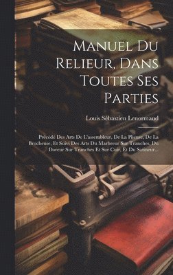 Louis Sébastien Lenormand - Manuel Du Relieur, Dans Toutes Ses Parties, Inbunden. Tillgänglighet: Lägg i varukorg