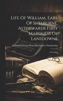 Edmond George Petty-Fitzmaurice Fitzm - Life Of William, Earl Of Shelburne, Afterwards First Marguess Of Lansdowne, Inbunden. Tillgänglighet: Lägg i varukorg