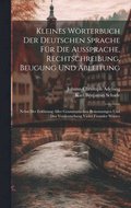 Kleines Wörterbuch Der Deutschen Sprache Für Die Aussprache, Rechtschreibung, Beugung Und Ableitung