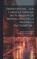 Observations ... Sur L'article Espagne [by N. Masson De Morvilliers] De La Nouvelle Encylopdie...