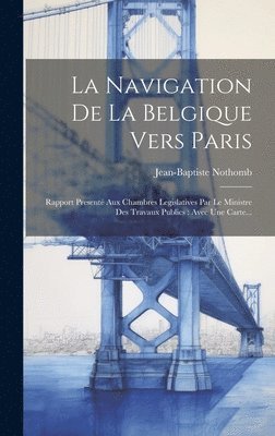 Jean-Baptiste Nothomb - Navigation De La Belgique Vers Paris, Inbunden. Tillgänglighet: Lägg i varukorg