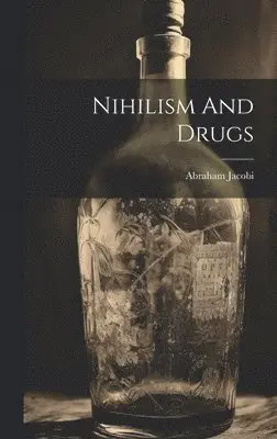 Abraham Jacobi - Nihilism And Drugs, Inbunden. Tillgänglighet: Lägg i varukorg