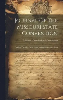Missouri Constitutional Convention - Journal Of The Missouri State Convention, Inbunden. Tillgänglighet: Lägg i varukorg