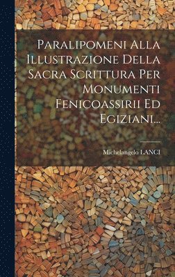 Michelangelo Lanci - Paralipomeni Alla Illustrazione Della Sacra Scrittura Per Monumenti Fenicoassirii Ed Egiziani..., Inbunden. Tillgänglighet: Lägg i varukorg