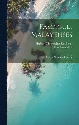 Nelson Annandale, Herbert Christopher Robinson - Fasciculi Malayenses, Inbunden. Tillgänglighet: Lägg i varukorg
