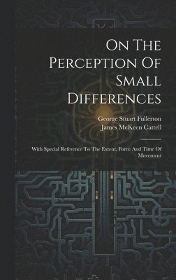George Stuart Fullerton, James McKeen Cattell - On The Perception Of Small Differences, Inbunden