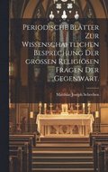 Periodische Bl�tter zur wissenschaftlichen Besprechung der gro�en religi�sen Fragen der Gegenwart.