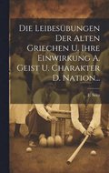 Leibes�bungen Der Alten Griechen U. Ihre Einwirkung A. Geist U. Charakter D. Nation...