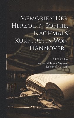 Sophia (Electress - Memorien Der Herzogin Sophie, Nachmals Kurfürstin Von Hannover..., Inbunden
