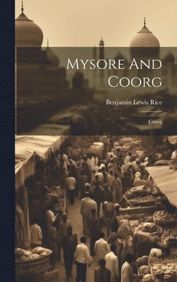 Benjamin Lewis Rice - Mysore And Coorg, Inbunden